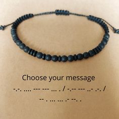 Personalized handmade bracelet with a hidden message. Made of black plated matte Hematite beads which create a secret message in Morse code. You can write your message on the bracelet and always have it with you or hand it to someone as a gift. Write words that are important to you and I will create a bracelet out of them. The bracelet is completely waterproof so you don't have to take it off even when taking a bath. Made from Made from black plated matte Hematite beads and strong waxed Linhasit Code Morse, Hematite Jewelry, Taking A Bath, Morse Code Bracelet, Hidden Message, Hematite Bracelet, Personalized Bracelet, Morse Code, Secret Messages