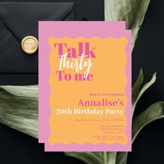 an orange and pink birthday party card with the words talk thirty to me on it