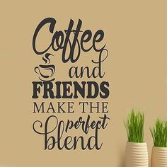 coffee and friends make the perfect blend wall decal