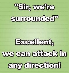 a green background with the words sir, we're surrounded excellent, we can attack in any direction