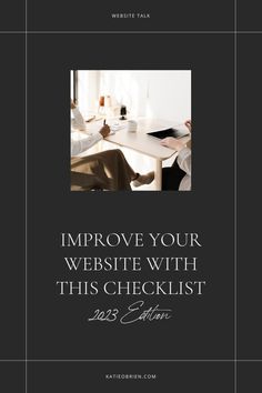 a black and white photo with the words improve your website with this checklist on it