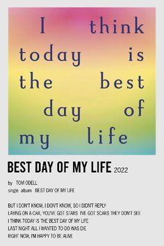 a poster with the words i think today is the best day of my life