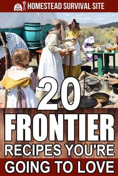 some people are cooking in the dirt with text overlay that reads 20 frontier recipes you're going to love