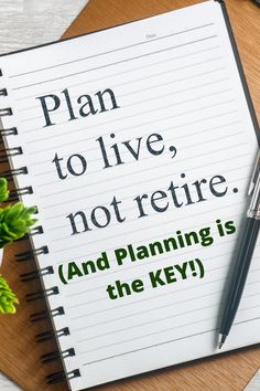 a notepad with the words plan to live, not return and planning is the key