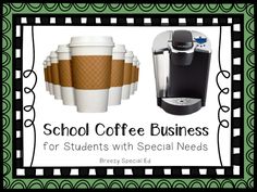 a coffee maker and cups with the words school coffee business for students with special needs