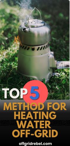 the top 5 method for heating water off grids is to use an outdoor stove