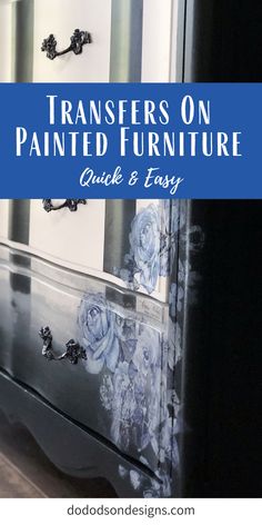 a dresser with flowers painted on it and the words, how to paint furniture quick and easy