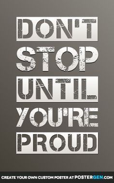 the words don't stop until you're proud are displayed in white letters