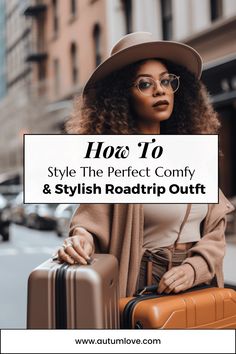 a woman with her luggage and the words how to style the perfect comfy & stylish roadtrip outfit