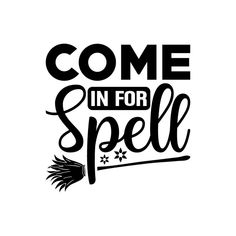 some words that say come in for spell