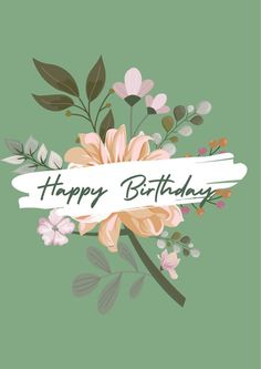 a happy birthday card with flowers and leaves