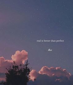 the sky is filled with clouds and stars as well as an inspirational quote that reads, real is better than perfect