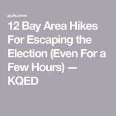 12 Bay Area Hikes For Escaping the Election (Even For a Few Hours) — KQED Bay Area Hikes, The Bay Area, Weekend Trips, Bay Area, San Francisco, Hiking, Travel, Nature