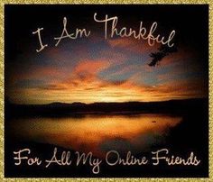 i am thanksgiving for all my online friends