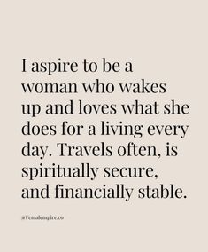 a quote that reads, i aspire to be a woman who wakes up and loves what she does for a living every day travels often,