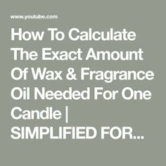 how to calculate the exact amount of wax & fragrance oil needed for one candle