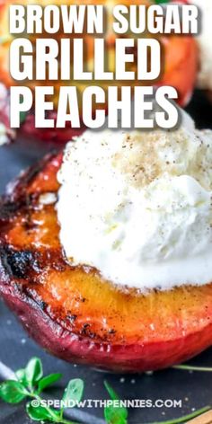 brown sugar grilled peaches with whipped cream on top