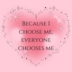 a heart with the words because i choose me, everyone chooses me