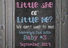 a chalkboard sign that says, little she or little he? we can't wait to see mommys due with baby 5