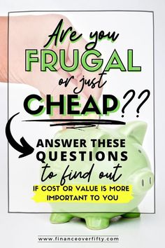 a piggy bank with the words are you frugal or just cheap? answer these questions to find out if cost or value is more important to you