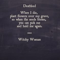 a poem written in chalk on a blackboard with the words, deathbed when i die, plant flowers over my graves, so when the seeds bloom, you can pick me and hold me again