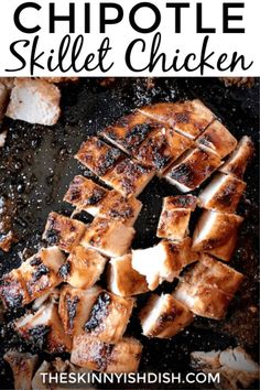 grilled chicken with text overlay that reads how to make chipotle skillet chicken