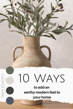 a vase with flowers in it sitting on a table next to a sign that says 10 ways to add an earthy modern feel to your home