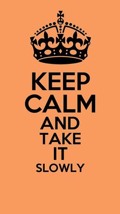 a poster with the words keep calm and take it slowly on an orange background that says,