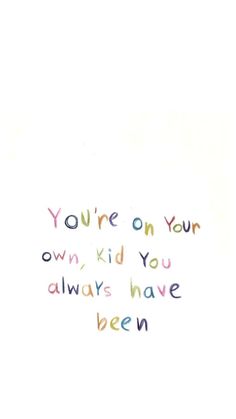 the words you're on your own kid you always have been written in multicolored letters