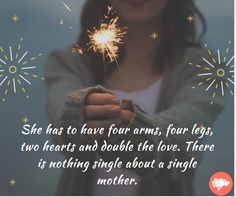 a woman holding a sparkler in her hands with the caption she has to have four arms, four legs, two hearts and double the love there is nothing single about a single