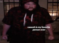 a man wearing a hoodie with the caption caseol is my favorite person ever