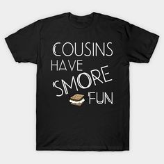 Cousins Have S'More Fun! Great gift for your favorite relative, your cousin or buy one for each of the cousin kids who are best friends! Perfect for any camp out, family reunion or summer vacation with family! -- Choose from our vast selection of Crewneck and V-Neck T-Shirts to match with your favorite design to make the perfect custom graphic T-Shirt. Pick your favorite: Classic, Relaxed Fit, V-Neck, Tri-Blend, Dolman Extra Soft Tri-Blend, Slouchy V-Neck, Slouchy, Premium, Heavyweight, Curvy, R Cousin Tshirts, Family Camping Trip Shirts, Vacation With Family, Cousins Shirts, Kids Tshirt Designs, Vacation Tshirts, Family Reunion Shirts, Reunion Shirts, Cousin Gifts