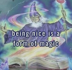 a wizard holding a wand and reading a book with the caption being nice is a form of magic