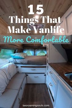 the inside of an rv with text overlay that reads 15 things that make vanlife more comfortable