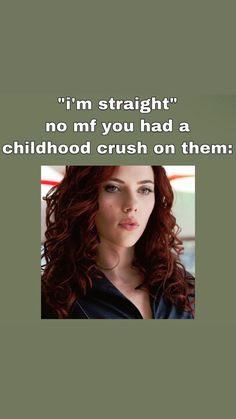 a woman with long red hair and a quote on her face that reads, i'm straight no if you had a childhood crush on them