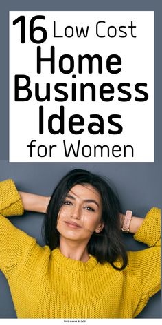 a woman with her arms behind her head and the words, 16 low cost home business ideas for women