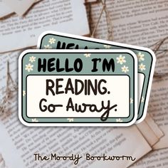 "\"Hello I'm Reading Go Away\" Matte Vinyl Sticker (1.6\" x 2.5\") (You will receive one (1) sticker) Customize your gear with our bookish stickers! These are a great way to playfully accessorize your kindle, laptop, phone case, water bottle or anything that you want to add your own personal expression to! Each sticker is made of high-quality vinyl that is thick & durable to protect them from scratches, water & sunlight! Attention! *We recommend cleaning the surface your applying to before adding your new sticker onto it *After application it is important to hand wash only, any of your items which you applied your stickers to, this will preserve the longevity of them. Love your new sticker?  We love to see our happy customers & where you put them! Tag us on TikTok: @the_moody_bookworm" Dream Bookstore, Bookworm Quotes, Book Nerd Shirts, Bookish Things, Book Shop