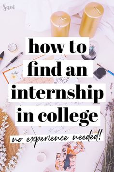 the words how to find an internship in college are surrounded by flowers and other items