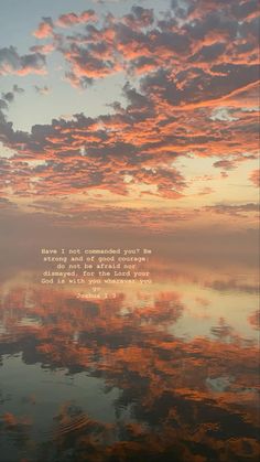 the sky and clouds are reflected in the still water at sunset, with an inspirational quote written on it