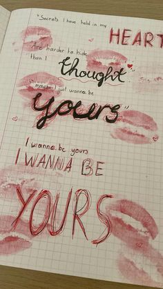 a notebook with writing on it that says, i wanna to be yours heart thought years