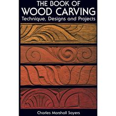 the book of wood carving technique, designs and projects