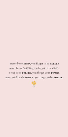 Taylor Swift lyrics that read "never be so kind you forget to be clever. Never be so clever you forget to be kind. Never be so polite you forget your power. Never wield such power you forget to be polite." In plain background with tiny yellow flower bouquet. Taylor Swift Wallpaper Inspiration, Taylor Swift Aesthetic Quotes Wallpaper, Marjorie Poster Taylor Swift, Taylor Quotes Aesthetic, Aesthetic Taylor Swift Quotes Wallpaper, Pretty Words Taylor Swift, Phone Wallpaper Quotes Taylor Swift, Taylor Swift Graduation Speech Wallpaper, Taylor Swift Wallpaper Lyrics Marjorie