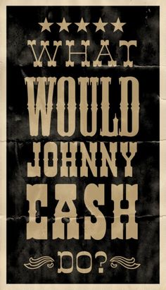 an old poster with the words what would johnny cash do? on it's back