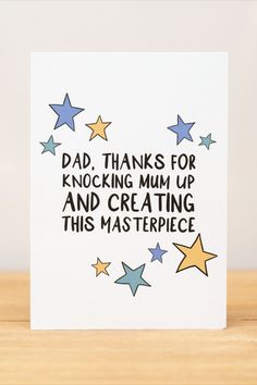 a card that says dad thanks for knocking mum up and creating this masterpiece with stars