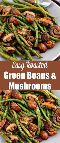 green beans and mushrooms on a white plate with text that reads easy roasted green beans and mushrooms