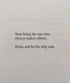 a piece of paper with the words stop being the one who always makes efforts relax and let the ship sink