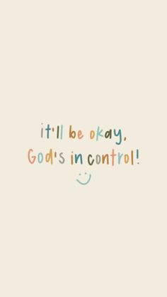 the words it'll be okay, god's in control on a white background