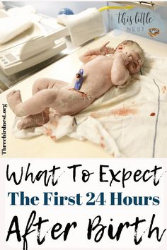 a baby laying on top of a hospital bed with the words, what to expect the first 24 hours after birth