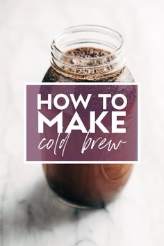 a mason jar filled with cold brew and the words how to make cold brew