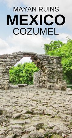 the ruins of mexico with text overlaying it that reads,'mexican ruins cozumel '